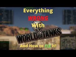 EVERYTHING WRONG WITH WORLD OF TANKS! (And How to Fix It!)
