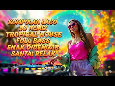 NOVA MIX – KUMPULAN LAGU BARU TROPICAL HOUSE | NEW DJ REMIX FULL BASS 2025 🌴 TRAPZ RELAX