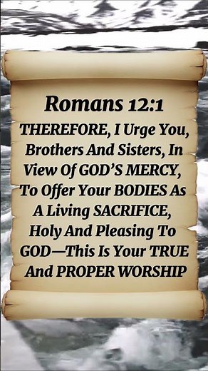 Romans 12:1 Therefore I Urge, You Brothers And Sisters, In View Of GOD'S Mercy, To Offer Your Bodies