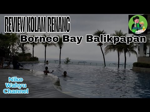 REVIEW KOLAM RENANG DI BORNEO BAY BALIKPAPAN 