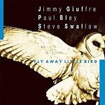 Jimmy Giuffre, Paul Bley, Steve Swallow - Fly Away Little Bird