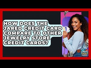 How Does The Jared Credit Card Compare To Other Jewelry Store Credit Cards?
