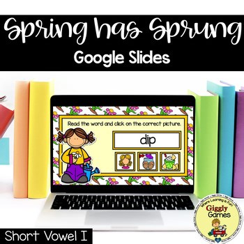 Giggly Games Spring Has Sprung Short Vowel I Google Slides Digital Resources