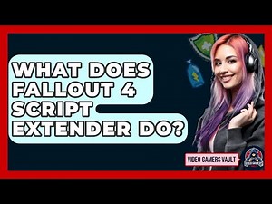 What Does Fallout 4 Script Extender Do? - Video Gamers Vault