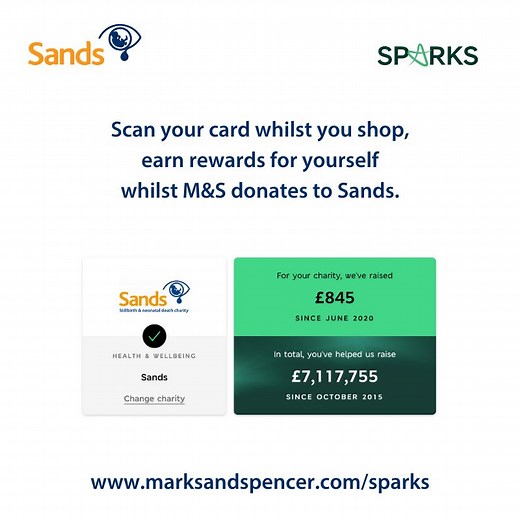 20 reactions · 3 comments | Use your Sparks card or app at Marks and Spencer online or in-store for the chance to get your shopping completely free or claim a free treat! ️ Choose Sands as your charity & M&S will make a donation ️ Join Sparks if you haven't already  marksandspencer.com/joinsparks #SandsPartnerships | Sands - baby loss charity | Facebook
