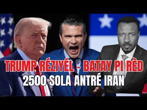 TRUMP RÉZIYÉL - 2500 SOLDA AL BATAY - $200 MILYA POU GÈ IRAN - DÉMOKRAT OPOZÉ LAJAN AN - ABNER GELIN