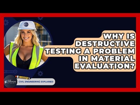 Why Is Destructive Testing A Problem In Material Evaluation? - Civil Engineering Explained