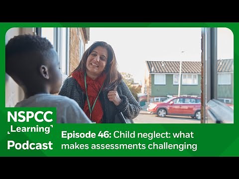 Child neglect: what makes assessments challenging | NSPCC Learning Podcast