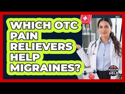 Which OTC Pain Relievers Help Migraines?