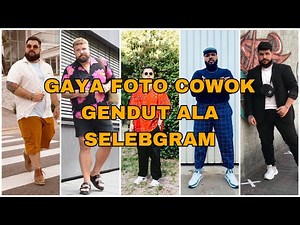 25 GAYA FOTO COWOK GENDUT ALA SELEBGRAM