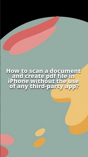 How to scan a document and create pdf file in iPhone without the use of any third-party app?