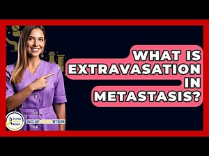 What Is Extravasation In Metastasis? - Oncology Support Network