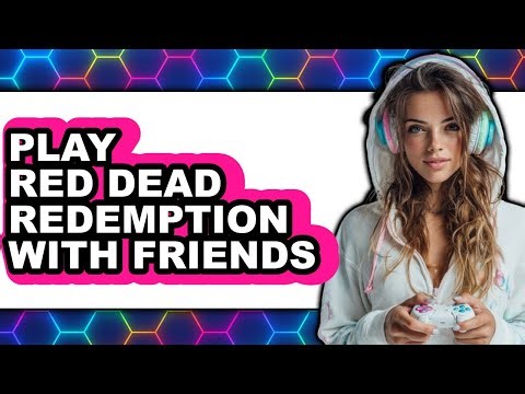 How To Play Red Dead Redemption With Friends - Full Guide