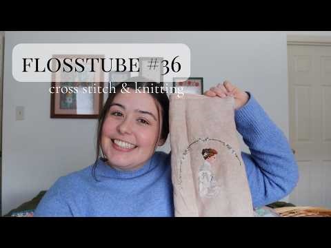 Flosstube #36 | Lots of cross stitch and knitting updates :)