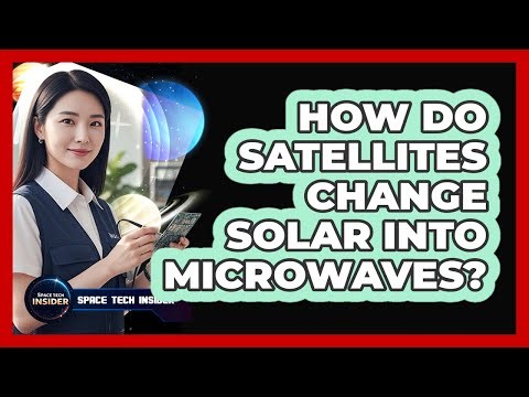 How Do Satellites Change Solar Into Microwaves?