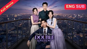 [Dubbed] Under One Roof, Double Love Story - Full English Sub