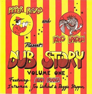Dean Fraser, Joe Lickshot, Reggie Stepper, King Dragon - Pipper Records & King Dragon Present Dub Story Volume One