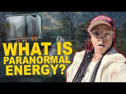 What Is Paranormal Energy? | Understanding Ghosts, Spirits & the Unseen