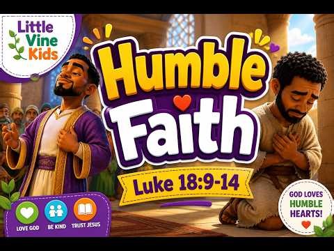 Little Hearts Big Faith, Humble Faith Luke 18:9-14