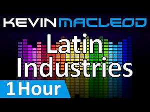 Kevin MacLeod: Latin Industries [1 HOUR]