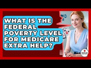 What Is The Federal Poverty Level For Medicare Extra Help? - Medicare Made Simple Guide