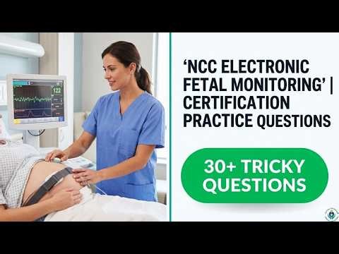 Master the 2026 NCC EFM Certification Fetal Monitoring Practice Questions