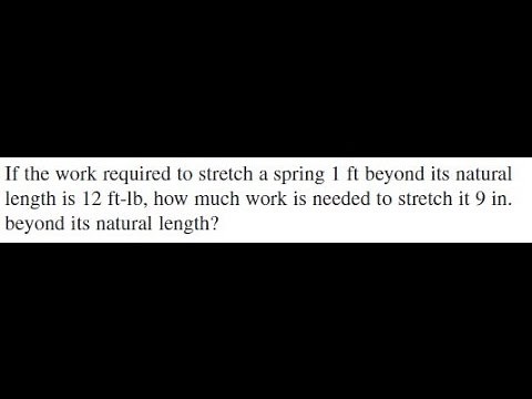 If the work required to stretch a spring 1 ft beyond its natural length is 12 ft-lb.