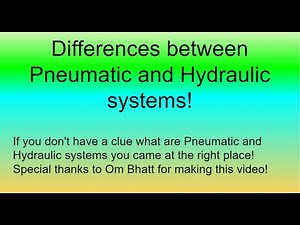 Differences between Pneumatic and hydraulic systems.