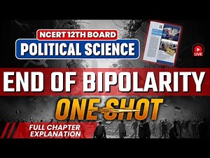 NCERT Class 12th End of Bipolarity One Shot | Class 12 Political Science | Full Chapter Explanation