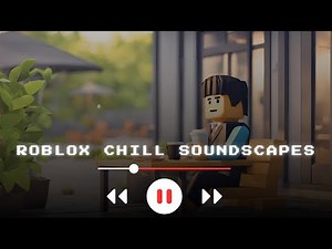 Roblox Chill Soundscapes | ☕Relax and Focus with Peaceful Ambience 🎧