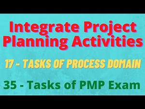 Integrate Project Planning Activities | Process Domain Task 9 | 35 Tasks of PMP Exam | PMP