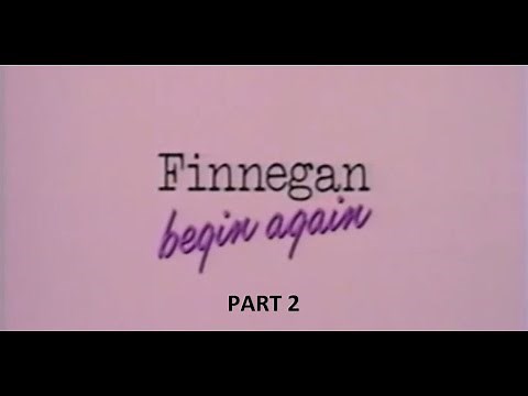 Finnegan Begin Again (1985) (Part 2 of 2)