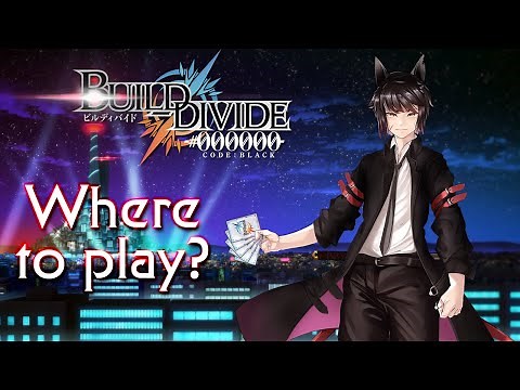 [BUILD DIVIDE TCG] Where to play!