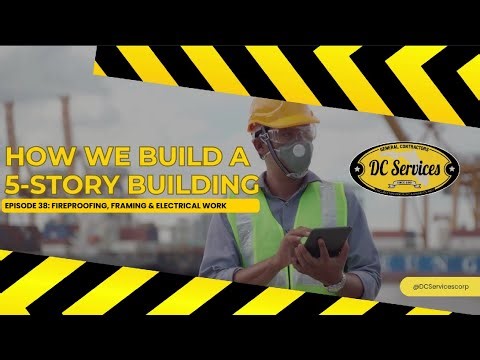 How We Build a Five-Story Building – Episode 38: Fireproofing, Framing & Electrical Work