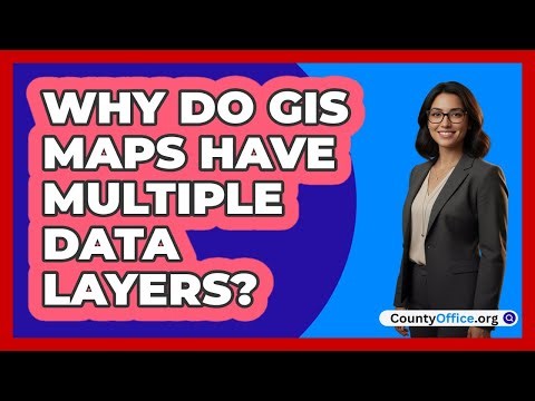 Why Do GIS Maps Have Multiple Data Layers?