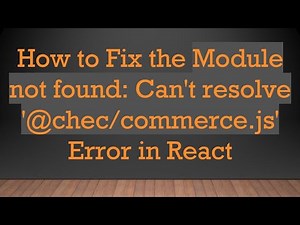 How to Fix the Module not found: Can't resolve '@ chec/commerce.js' Error in React
