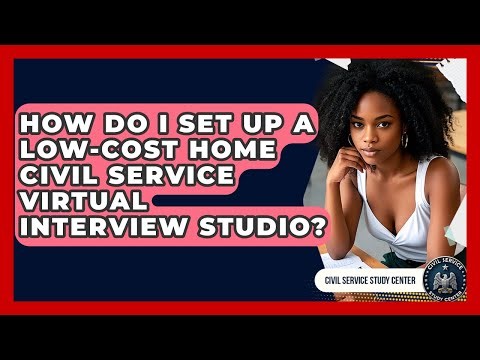 How Do I Set Up A Low-cost Home Civil Service Virtual Interview Studio? - Civil Service Study Center