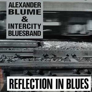 Alexander Blume & Intercity Bluesband - Reflection In Blues