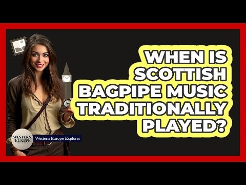 When Is Scottish Bagpipe Music Traditionally Played?