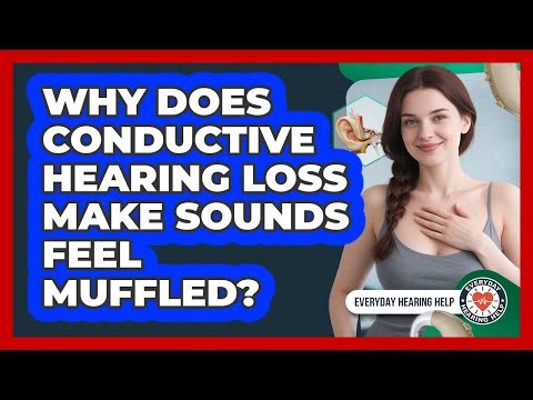 Why Does Conductive Hearing Loss Make Sounds Feel Muffled? - Everyday Hearing Help