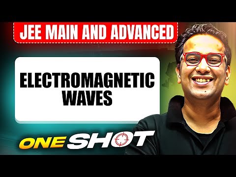 ELECTROMAGNETIC WAVES in One Shot: All Concepts & PYQs Covered |JEE Main & Advanced