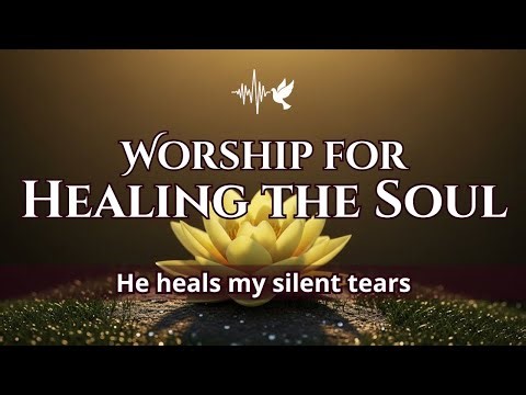 Healing Worship Music for Deep Inner Wounds | God Brings Peace and Hope