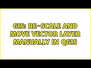 GIS: Re-scale and move vector layer manually in QGIS (3 Solutions!!)