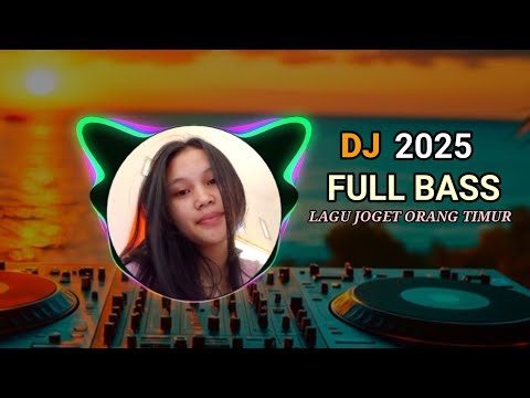 DJ JOGET FULL BASS_ORANG TIMUR_2025