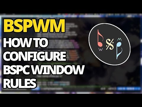 Bspwm: How to Configure Bspc Window Rules