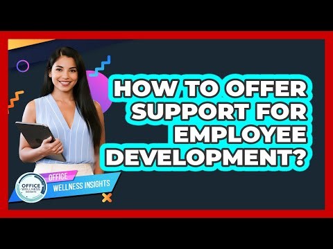 How To Offer Support For Employee Development?