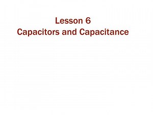 Lesson 6 Capacitors and Capacitance - SlideServe