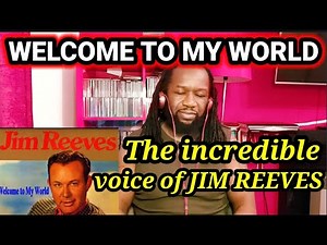 First time hearing JIM REEVES - WELCOME TO MY WORLD