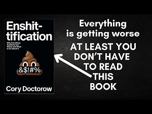 Enshittification (Cory Doctorow) SUMMARIZED & EXPLAINED