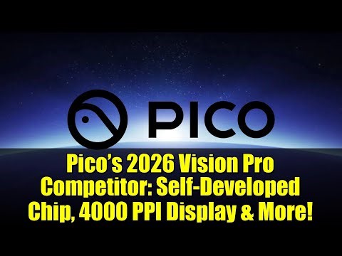 Pico’s 2026 Vision Pro Competitor: Self-Developed Chip, 4000 PPI Display & More!